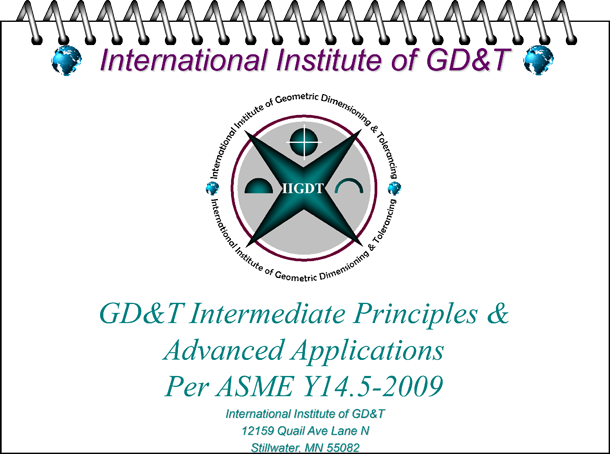Precision GD&T “Fundamental Principles to Advanced Applications & Analysis”
